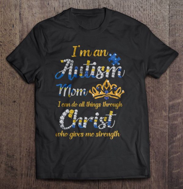 I’m An Autism Mom I Can Do All Things Through Christ Who Gives Me Strength