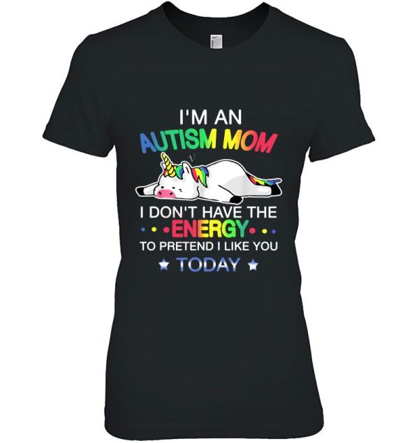 I’m An Autism Mom I Don’t Have The Energy To Pretend I Like You Today Unicorn Version