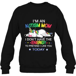 Im An Autism Mom I Dont Have The Energy To Pretend I Like You Today Unicorn Version 4