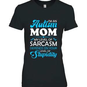 I’m An Autism Mom My Level Of Sarcasm Depends On Your Level Of Stupidity