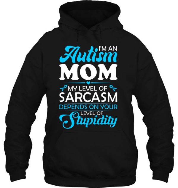 I’m An Autism Mom My Level Of Sarcasm Depends On Your Level Of Stupidity