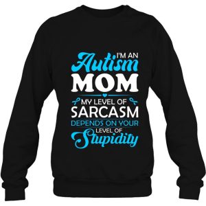 I'm An Autism Mom My Level Of Sarcasm Depends On Your Level Of Stupidity 3 Im An Autism Mom My Level Of Sarcasm Depends On Your Level Of Stupidity 4