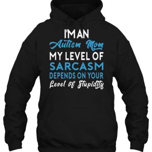 I’m An Autism Mom My Level Of Sarcasm Depends On Your Level Of Stupidity Version2