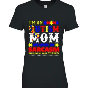 I'm An Autism Mom My Level Of Sarcasm Depends On Your Stupidity Colorful Version 1 Im An Autism Mom My Level Of Sarcasm Depends On Your Stupidity Colorful Version 2