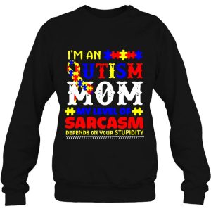 I'm An Autism Mom My Level Of Sarcasm Depends On Your Stupidity Colorful Version 2 Im An Autism Mom My Level Of Sarcasm Depends On Your Stupidity Colorful Version 3