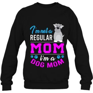 Im Not A Regular Mom I Am A Dog Mom 4