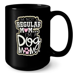 Im Not A Regular Mom Im A Dog Mom 4