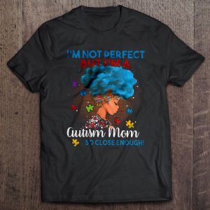 I’m Not Perfect But I’m A Autism Mom So Close Enough
