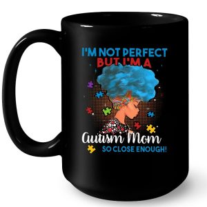 Im Not Perfect But Im A Autism Mom So Close Enough 4