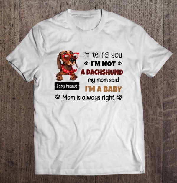I’m Telling You I’m Not A Dachshund My Mom Said I’m A Baby Mom Is Always Right Dachshund With Red Polka Dot Scarf Glasses Dog Mom Paws Lover Baby Peanut