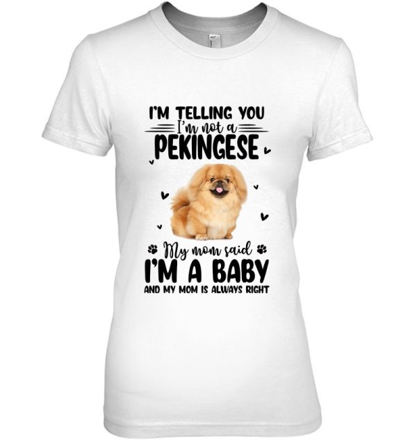 I’m Telling You I’m Not A Pekingese My Mom Said
