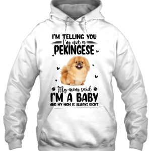 Im Telling You Im Not A Pekingese My Mom Said 3