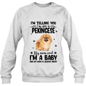 Im Telling You Im Not A Pekingese My Mom Said 4
