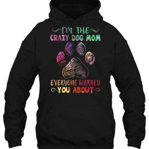 Im The Crazy Dog Mom Everyone Warned You About 3