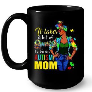 It Takes A Lot Of Sparkle To Be An Autism Mom - Black Woman 3 It Takes A Lot Of Sparkle To Be An Autism Mom Black Woman 4