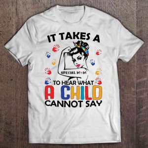 It Takes A Special Mom To Hear What A Child Cannot Say Strong Autism Mom Version
