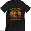 Joe Dirt T-Shirt You Like To See Homos Naked
