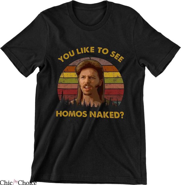 Joe Dirt T-Shirt You Like To See Homos Naked