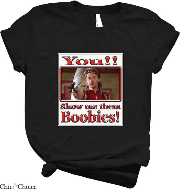 Joe Dirt T-Shirt You Show Me Them Boobies