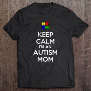 Keep calm I’m an autism mom
