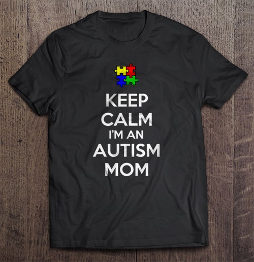 Keep calm I’m an autism mom