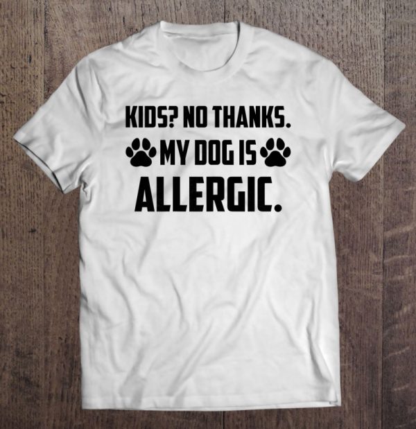 Kids No Thanks My Dog Is Allergic Funny Dog Mom Saying