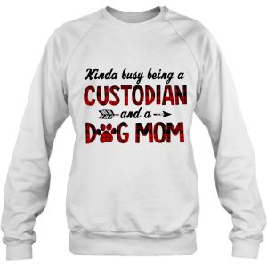 Kinda Busy Being A Custodian And A Dog Mom Plaid Version 3 Kinda Busy Being A Custodian And A Dog Mom Plaid Version 4