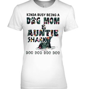 Kinda Busy Being A Dog Mom & Auntie Shark Doo Doo Doo Doo Floral Version