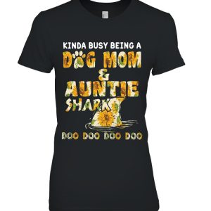 Kinda Busy Being A Dog Mom & Auntie Shark Doo Doo Doo Sunflower Version