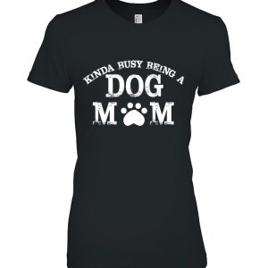 Kinda Busy Being A Dog Mom – Dog