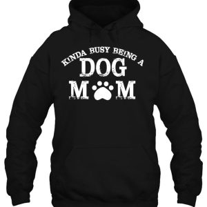 Kinda Busy Being A Dog Mom Dog 3