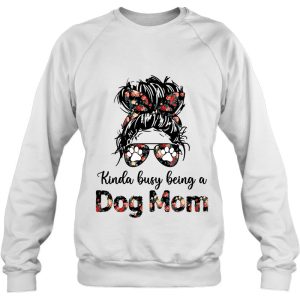Kinda Busy Being A Dog Mom Ideal For Dog Lovers 4