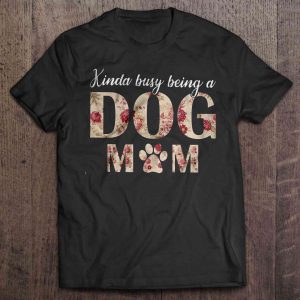 Kinda Busy Being A Dog Mom Version2