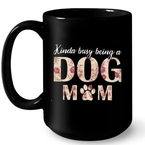 Kinda Busy Being A Dog Mom Version2 4
