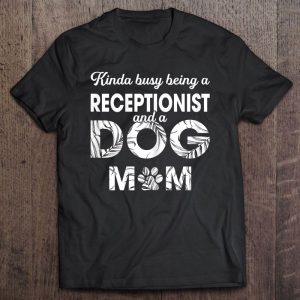 Kinda Busy Being Receptionist And A Dog Mom Version