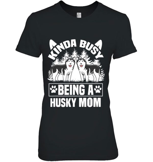 Kinda Busy Husky Mom Funny Husky Moms Cute Paw Husky Lover