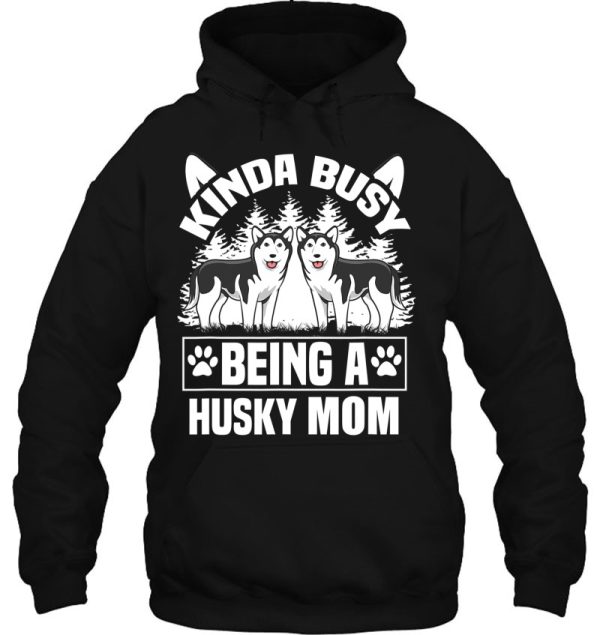 Kinda Busy Husky Mom Funny Husky Moms Cute Paw Husky Lover