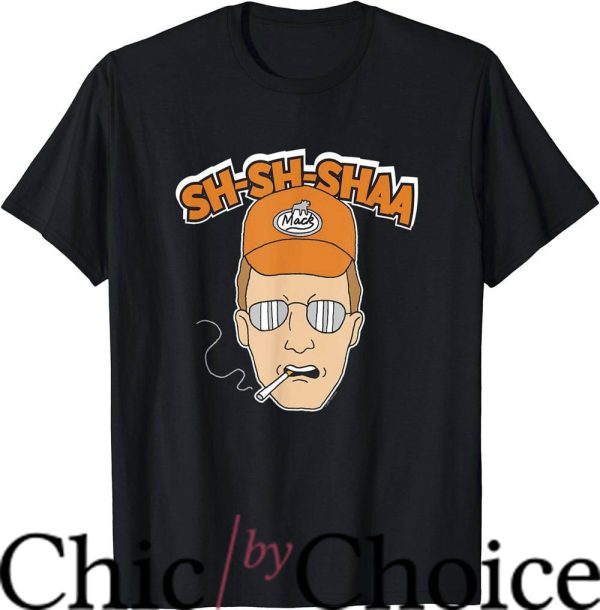 King Of The Hill T-Shirt Sha Sha Shaa T-Shirt Movie