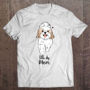 Little Dog Mom Shih Tzu Mom Bichon Mom Maltese Mom Pom
