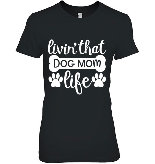 Livin’ That Dog Mom Life Dog Mom Dog Mama Dog Lady Dog Owner