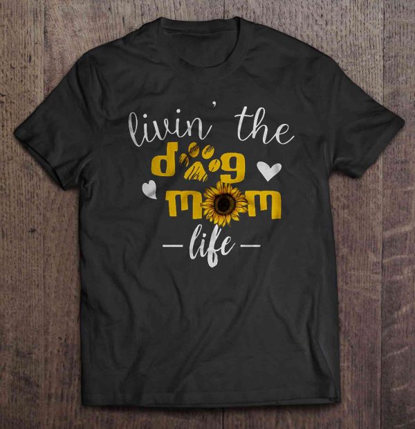 Livin’ The Dog Mom Life Sunflower Version