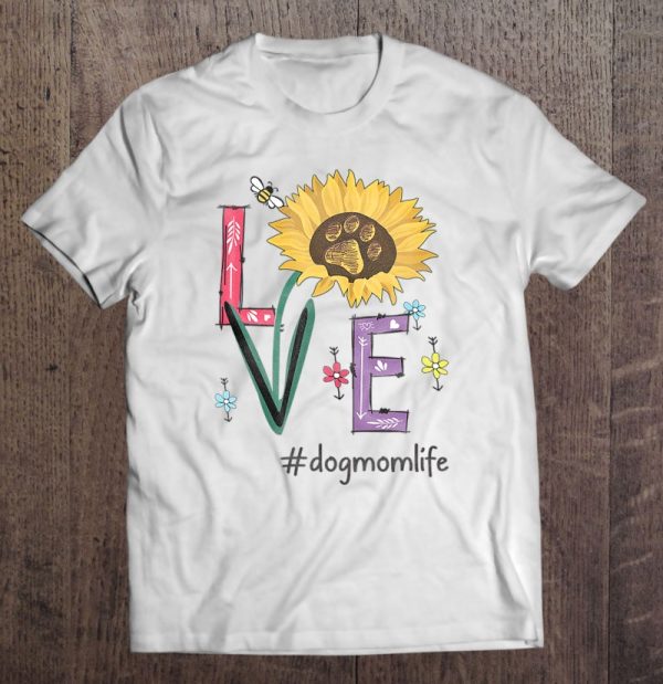 Love Dog Mom Life Sunflower Funny For Mother’s Day