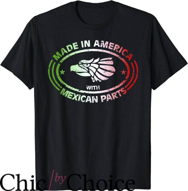 Mexican American T-Shirt Made In America With Mexican Parts