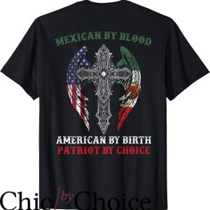 Mexican American T-Shirt Mexican By Blood American By Birth