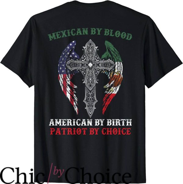 Mexican American T-Shirt Mexican By Blood American By Birth