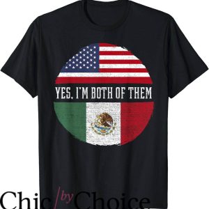 Mexican American T-Shirt Yes Im Both of Them