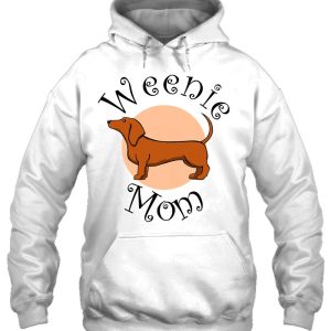 Mom Of A Weenie Ironic Dachshund Saying 2 Mom Of A Weenie Ironic Dachshund Saying 3