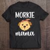 Morkie Mama Maltese Yorkie Mix Morkie Dog Owner Morkie Mom