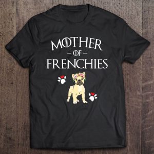 Mother Of Frenchies – French Bulldog – Frenchie Mom Lover