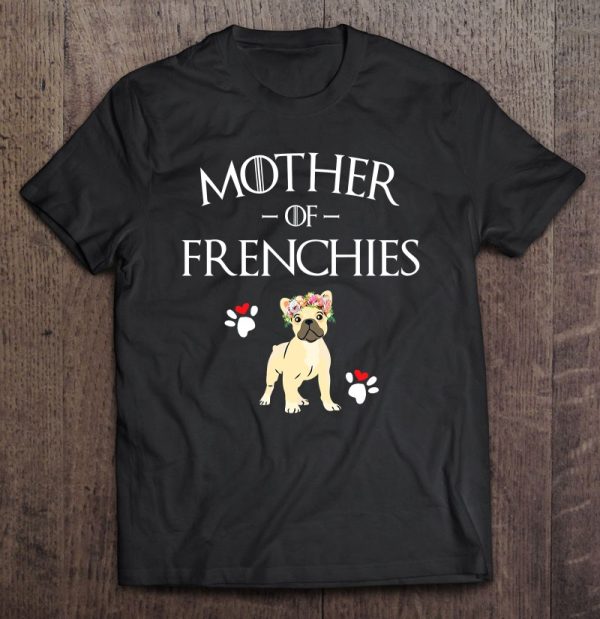 Mother Of Frenchies – French Bulldog – Frenchie Mom Lover